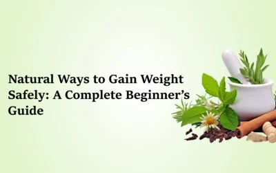 Natural Ways to Gain Weight Safely: A Complete Beginner’s Guide
