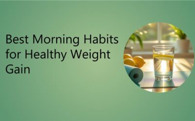 Best Morning Habits That Support Healthy Weight Gain Naturally