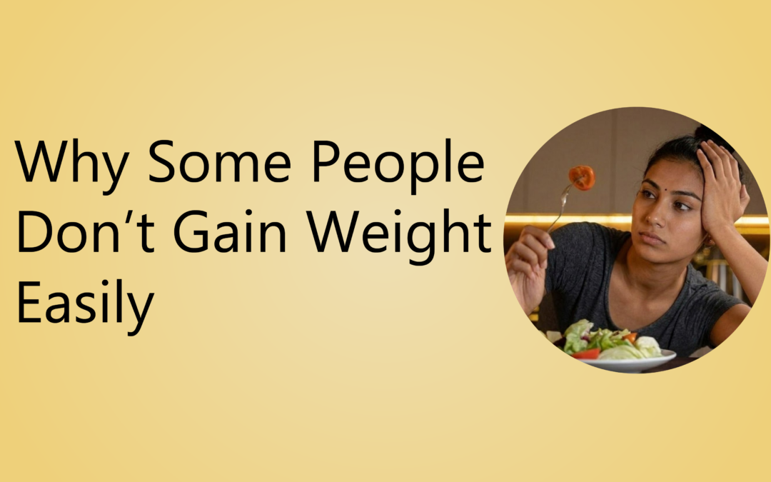 Why Some People Can’t Gain Weight Even After Eating More
